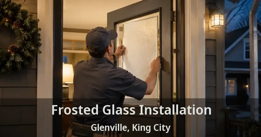 Frosted Glass Installation Glenville, King City - ON