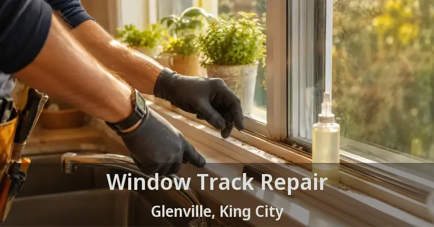 Window Track Repair Glenville, King City - ON