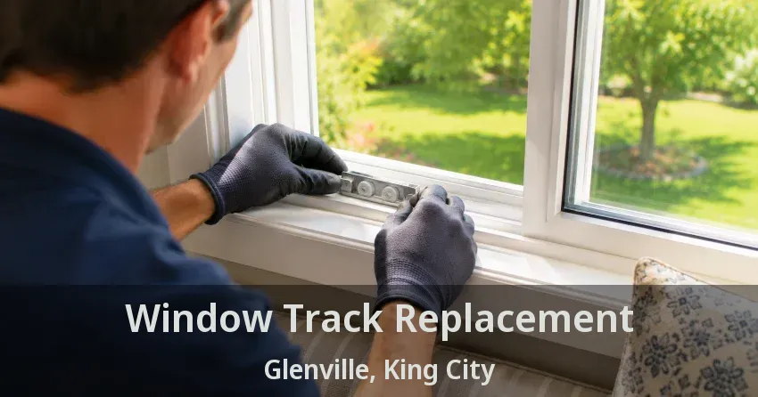 Window Track Replacement Glenville, King City - ON