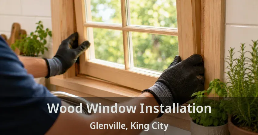 Wood Window Installation Glenville, King City - ON